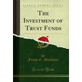 The Investment of Trust Funds (Classic Reprint)