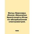 Welz Bernhard. Atomic Absorption Spectrometry. Atomic Absorption Spectrometry.