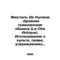 Fustil de Coolange. La Cite Antique. Studies on the religion, law, institutions