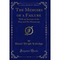 The Memoirs of a Failure: With an Account of th...