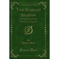 The Scarlet Shadow: A Story of the Great Colora...