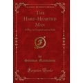 The Hard-Hearted Man: A Play; In English and in...