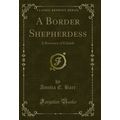 A Border Shepherdess: A Romance of Eskdale (Cla...
