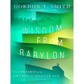 Wisdom From Babylon Leadership For The Church I...