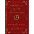 Gentleman Player: His Adventures on a Secret Mi...