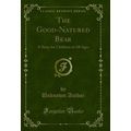The Good-Natured Bear: A Story for Children of ...
