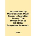 Introduction by Mark Seaman Mark Seaman. Operation Foxley: The British Plan to
