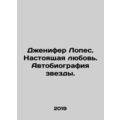 Jennifer Lopez: True Love: The Autobiography of a Star. In Russian /Dzhenifer L