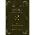 The First Republic, Vol. 1 of 2: Or the Whites ...