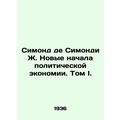 Symond de Simondi J. The New Beginnings of Political Economy. Volume I. In Russ