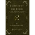 Besieged by the Boers: A Diary of Life and Even...