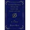 Yankee Doodle Dixie; Or Love the Light of Life ...