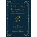 The Little Hermitage: A Tale; Illustrative of t...