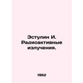 Estulin I. Radioactive Radiation. In Russian (ask us if in doubt)/Estulin I. Rad