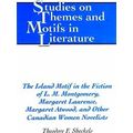 The Island Motif in the Fiction of L.M. Montgomery, Margaret Laurence, Margaret