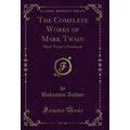 The Complete Works of Mark Twain: Mark Twain's ...