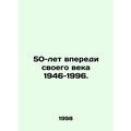 50 years ahead of its century 1946-1996. In Rus...