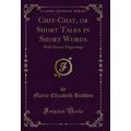 Chit-Chat, or Short Tales in Short Words: With ...
