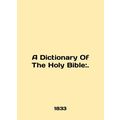A Dictionary Of The Holy Bible:. In English.