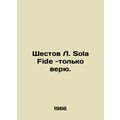 Shestov L. Sola Fide - I just believe. In Russian (ask us if in doubt)/Shestov L