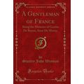 A Gentleman of France: Being the Memoirs of Gas...