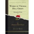 Works of Thomas Hill Green, Vol. 1: Philosophic...