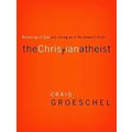 The Christian Atheist - Believing in God but Living As If He Doesn't Exist by Cr