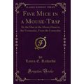 Five Mice in a Mouse-Trap: By the Man in the Mo...