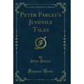 Peter Parley's Juvenile Tales (Classic Reprint)
