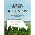 Regenesis Feeding the World Without Devouring the Planet by George Monbiot