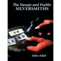 The Navajo And Pueblo Silversmiths