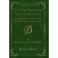 Tip-Top Pieces for the Little Folks: Suitable f...