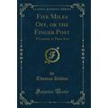 Five Miles Off, or the Finger Post: A Comedy, i...