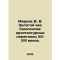 V. V. Markovs Golden Age of Smolensk: architectural monuments of the twelfth-th