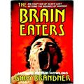 The Brain Eaters - An Eruption of Death-Lust Be...