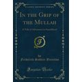 In the Grip of the Mullah: A Tale of Adventure ...
