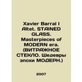 Xavier Barral I Altet. STAINED GLASS. Masterpieces of MODERN era. (VITRATION Gla