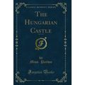The Hungarian Castle, Vol. 1 of 3 (Classic Repr...