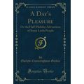 A Day's Pleasure: Or the Half-Holiday Adventure...