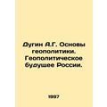 A.G. Dugin Basics of Geopolitics: Russias Geopo...