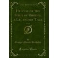 Heloise or the Siege of Rhodes, a Legendary Tal...