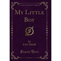 My Little Boy (Classic Reprint)