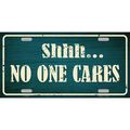 Shhh... No One Cares Metal License Plate funny ...