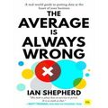 The Average is Always Wrong A realworld guide to putting data at the heart of yo