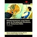 Photoneutrons and Dose due to Scattered Photons...