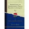 Archaeologia, or Miscellaneous Tracts Relating ...