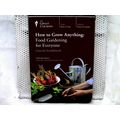 How To Grow Anything: Food Gardening For Everyo...