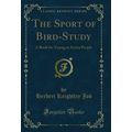 The Sport of Bird-Study: A Book for Young or Ac...