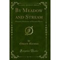 By Meadow and Stream: Pleasant Memories of Plea...