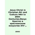 Jesus Christ in Christian Art and Culture 14th ...